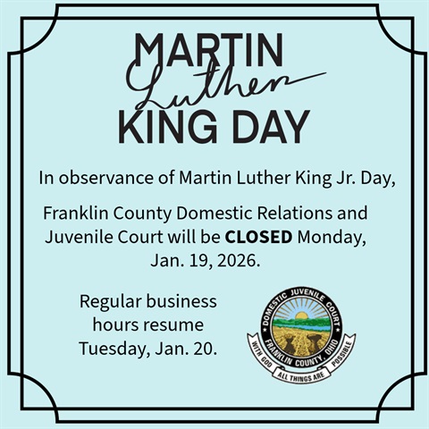 Graphic says that in observance of Martin Luther King Jr. Day Franklin County Domestic Relations and Juvenile Court will be closed Monday, Jan. 19. Regular business hours will resume Tuesday, Jan. 20.